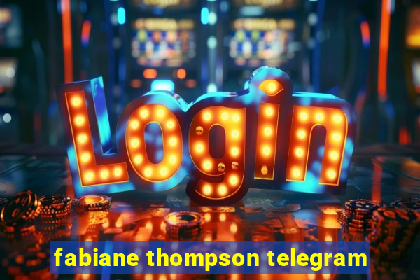 fabiane thompson telegram